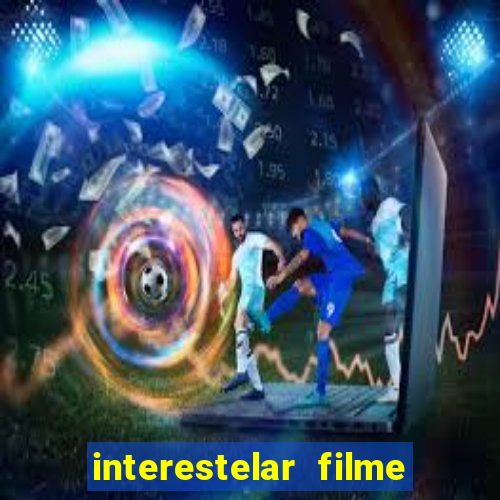 interestelar filme completo dublado download